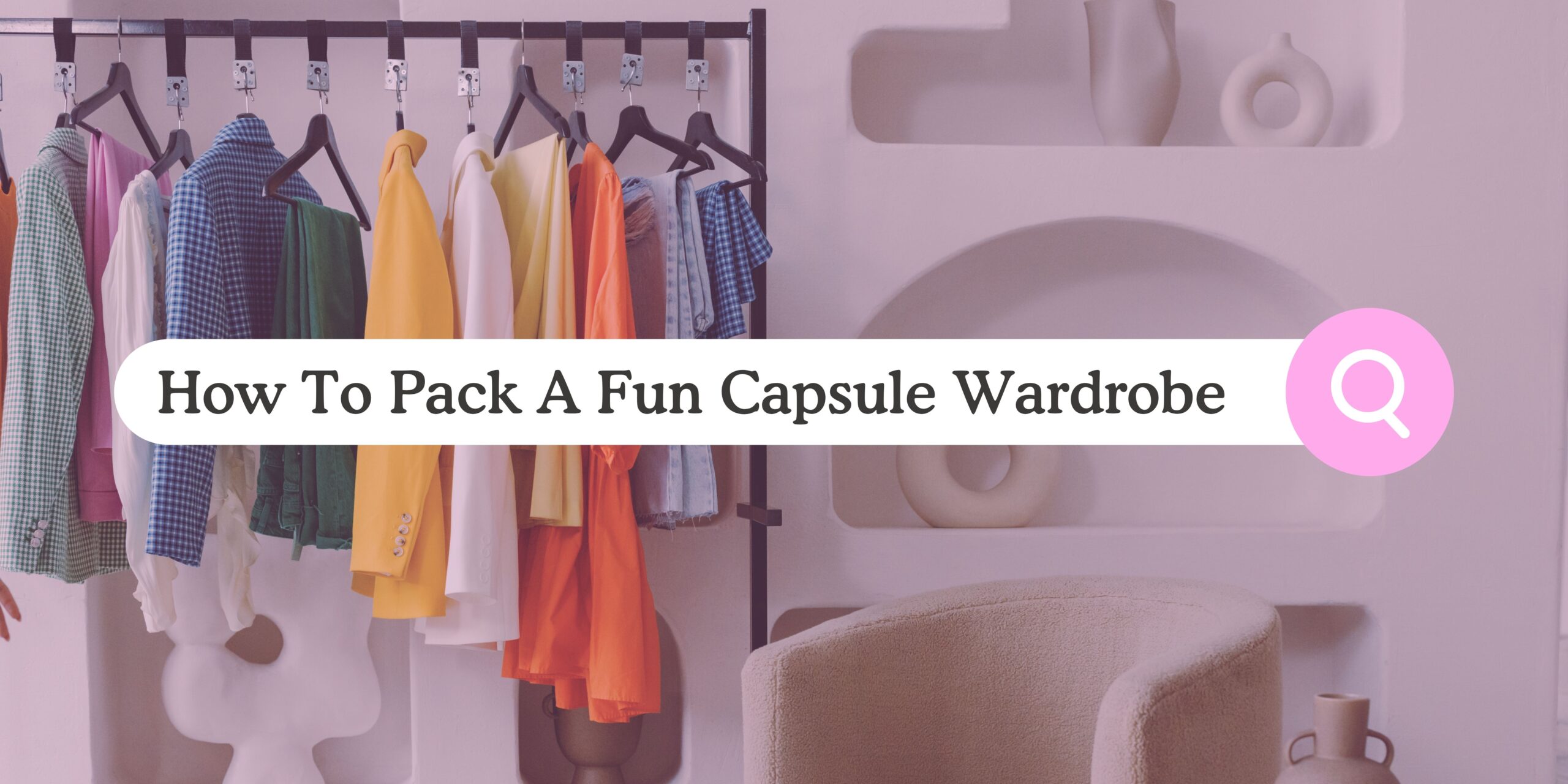 How To Pack A Fun Capsule Wardrobe
