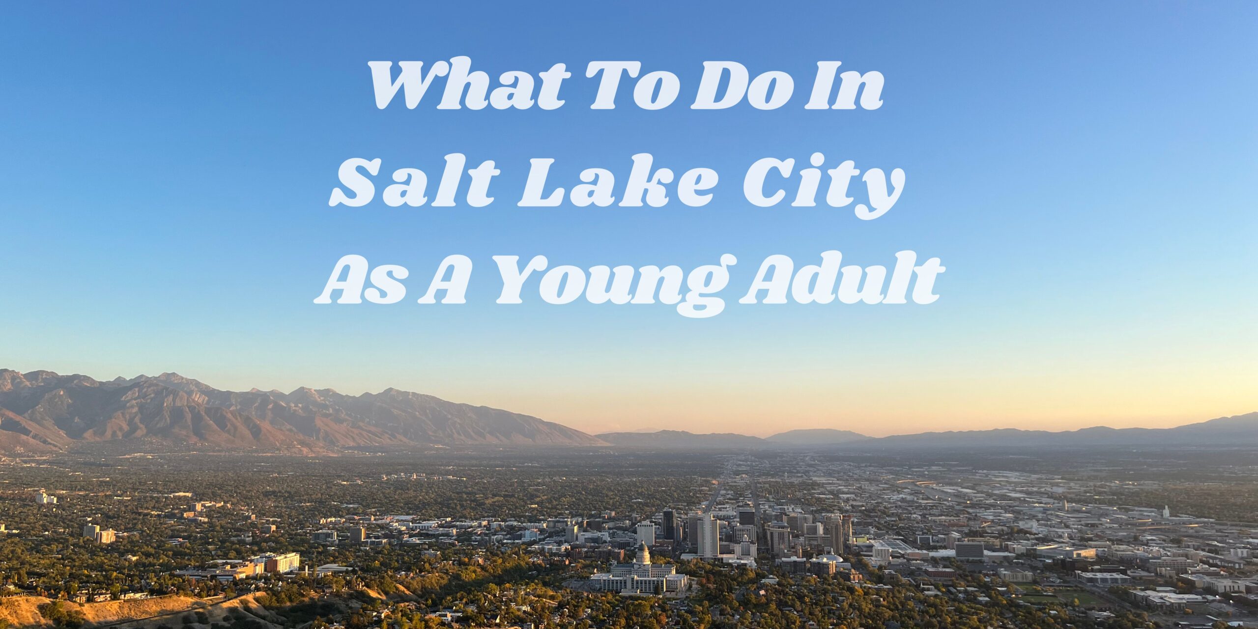 What To Do In Salt Lake City As A Young Adult - Twenty Something Traveler